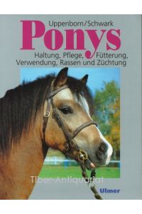 Ponys : Haltung, Pflege, Fütterung, Verwendung, Rassen und Züchtung.