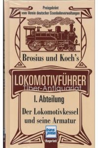 Brosius und Koch's Lokomotivführer. 1. Abteilung Der Lokomotivkessel und seine Armatur.   - Aus der Reihe: Schule des Lokomotivführers.