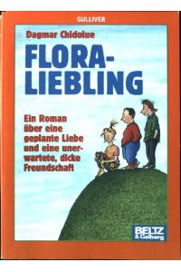 Floraliebling : ein Roman über eine geplante Liebe und eine unerwartete Freundschaft.   - Gulliver Taschenbuch 287,