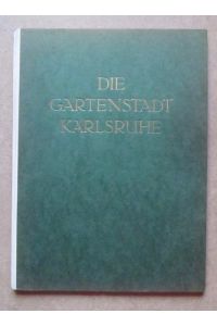 Die Gartenstadt Karlsruhe (Hg. i. A. der Verwaltung der Gartenstadt Karlsruhe E. G. M. B. H. )