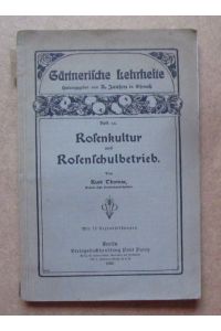 Rosenkultur und Rosenschulbetrieb  - (= Gärtnerische Lehrhefte Heft 33)