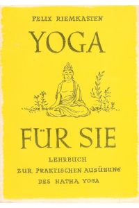 Yoga für Sie. Lehrbuch zur praktischen Ausübung des Hatha Yoga. Sechste Auflage.