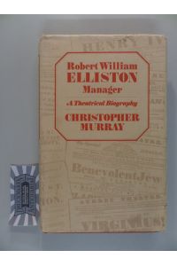 Robert William Elliston : Manager [A Theatrical Biography].