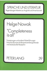 Completeness is all .   - Fortsetzungen und andere Weiterführungen britischer Romane als Beispiel zeitübergreifender und interkultureller Rezeption.