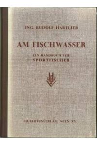 Am Fischwasser. Ein Handbuch für Sportfischer. Mit 87 Abbildungen im Text, 8 BIldtafeln und einer farbigen Fliegentafel.