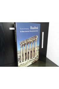 Baalbek : im Bann römischer Monumentalarchitektur.   - Margarete van Ess ; Thomas Weber (Hrsg.). Mit Beitr. von Stefanie Bahe ...