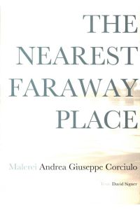 The Nearest Faraway Place: Malerei. Ausstellungkatalog.
