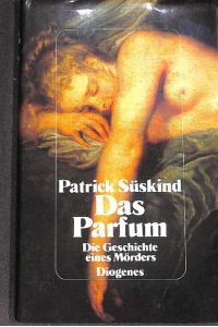 Das Parfüm die Geschichte eines Mörders von Patrick Süskind