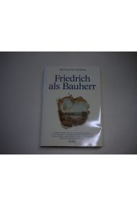 Friedrich als Bauherr.
