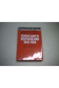 Stalins Lager in Deutschland 1945-1950. Dokumentation. Zeugenberichte.