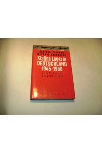 Stalins Lager in Deutschland 1945 -1950. Dokumentation. Zeugenberichte.