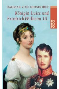 Königin Luise und Friedrich Wilhelm III. - Eine Liebe in Preußen -