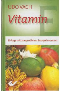 Vitamin E : 30 Tage mit ausgewählten Evangelientexten.