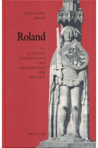 Roland : Die ältesten Standbilder als Wegbereiter der Neuzeit.