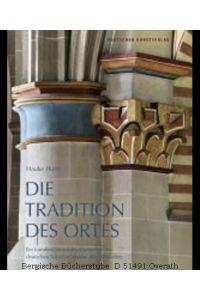 Die Tradition des Ortes: Ein formbestimmendes Moment in der deutschen Sakralarchitektur des Mittelalters. (Kunstwissenschaftliche Studien Band 171).