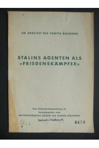 Stalins Agenten als Friedenskämpfer (+ Friedensbewegung deklariert). Eine Dokumentensammlung (II) hrsg. von Aktionskommitee gegen die Fünfte Kolone.