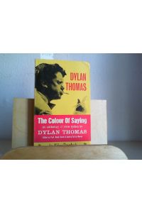 The Colour of Saying. An Anthology of Verse Spoken by Dylan Thomas.   - Edited by Raoph N.Maud and Aneirin Talfan Davies.