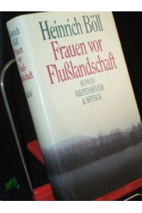 Frauen vor Flusslandschaft : Roman in Dialogen u. Selbstgesprächen / Heinrich Böll