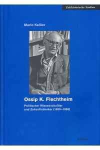 Ossip K. Flechtheim. Politischer Wissenschaftler und Zukunftsdenker (1909 - 1998).   - Zentrum für Zeithistorische Forschung Potsdam. Zeithistorische Studien Bd. 41.