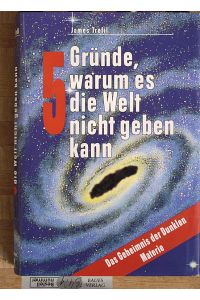 5 Gründe, warum es die Welt nicht geben kann.   - Das Geheimnis der Dunklen Materie. Deutsch von Hubert Mania unter fachlicher Beratung von Dr. Klaus Henning.