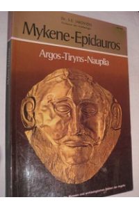Mykene-Epidauros Argos-Tiryns-Nauplia  - Vollständiger Führer durch die Museen und archäologischen Stätten der Argolis