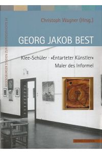Georg Jakob Best : Klee-Schüler - entarteter Künstler - Maler des Informel.   - Regensburger Studien zur Kunstgeschichte Bd. 24.