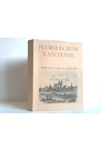 Florilegium Xantense. Xanten in der Literatur von 1464 - 1892