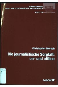 Die journalistische Sorgfalt: on- und offline  - Schriftenreihe Recht der elektronischen Massenmedien; Bd. 10