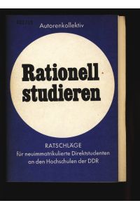 Rationell studieren.   - RATSCHLÄGE für neuimmatrikulierte Direktstudenten an den Hochschu len der DDR.