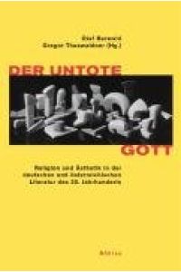 Der untote Gott - Religion und Ästhetik in der deutschen und österreichischen Literatur des 20. Jahrhunderts.