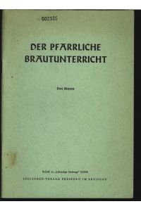 Der pfarrliche Brautunterricht. Drei Skizzen.   - Beiheft zu Lebendige Seelsorge 5/1958.