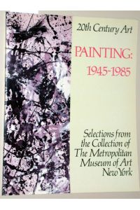 20th Century Art. Painting: 1945-1985. Selections from the Collection of painting 1945 1985. Selections from the Collection of The Metropolitan Museum of Art New York.