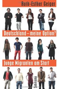 Deutschland - meine Option? : junge Migranten am Start.   - von. Mit einem Vorw. von Harald Martenstein, Suhrkamp-Taschenbuch ; 4391