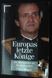 Europas letzte Könige : die Monarchien im 20. Jahrhundert.   - Econ ; 26197 : ECON-Sachbuch