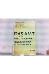 Das Amt und die Vergangenheit. Deutsche Diplomaten im Dritten Reich und in der Bundesrepublik.