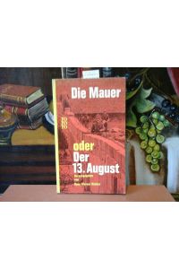 DIE MAUER ODER DER 13. AUGUST. Hrsg. von Hans W. Richter.