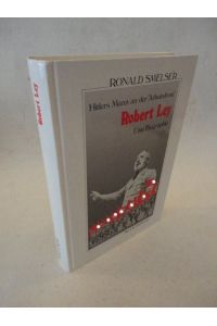 Robert Ley. Hitlers Mann an der Arbeitsfront, eine Biographie