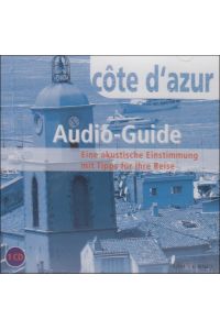 NEU: Audio-Guide COTE D'AZUR - ein akustischer Reiseführer (Audio-CD)  - eine akustische Einstimmung mit Tipps für Ihre Reise