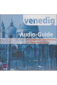 NEU: Audio-Guide VENEDIG - ein akustischer Reiseführer (Audio-CD)  - eine akustische Einstimmung mit Tipps für Ihre Reise