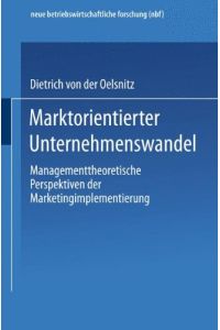 Marktorientierter Unternehmenswandel : managementtheoretische Perspektiven der Marketingimplementierung.