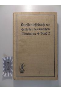 Quellenbuch zur Geschichte des Deutschen Mittelalters: Zweiter Band.