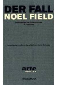 Der Fall Noel Field: 2 Bde. . . Band 1: Verhörprotokolle und Aufzeichnungen aus der Haft 1949 - 1954. Band 2: Asyl in Ungarn 1954 - 1957