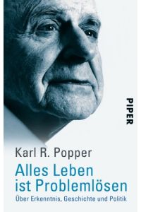 Alles Leben ist Problemlösen. Über Erkenntnis, Geschichte und Politik.   - Serie Piper 2300.