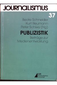 Publizistik: Beiträge zur Medienentwicklung; Festschrift für Walter J. Schütz  - Journalismus ; N.F., Bd. 37