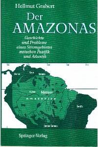 Der Amazonas. Geschichte und Probleme eines Stromgebietes zwischen Pazifik und Atlantik.