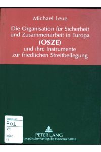 Die Organisation für Sicherheit und Zusammenarbeit in Europa (OSZE) und ihre Instrumente zur friedlichen Streitbeilegung.