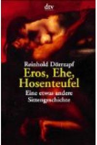 Eros, Ehe, Hosenteufel. Eine etwas andere Sittengeschichte.   - dtv 20067.