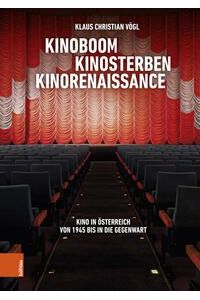 Kinoboom – Kinosterben – Kinorenaissance Kino in Österreich von 1945 bis in die Gegenwart.