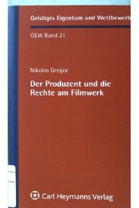 Der Produzent und die Rechte am Filmwerk.   - Geistiges Eigentum und Wettbewerb ; Bd. 21