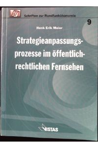 Strategieanpassungsprozesse im öffentlich-rechtlichen Fernsehen.   - Schriften zur Rundfunkökonomie ; Bd. 9
